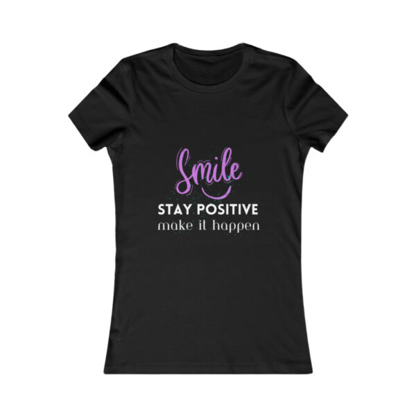 Women's Favorite Tee: Stay positive, make it happen